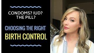 Sex Advice Condoms? IUD? The Pill? How To Choose The Right BIRTH CONTROL Method For YOU