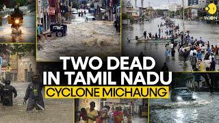 Cyclone Michaung Two dead in Tamil Nadu due to heavy rain I WION Originals