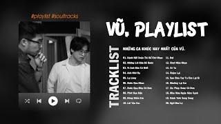 Vũ. Playlist  Viet Nam Music Playlist  Những Ca Khúc Hay Nhất Của Vũ.