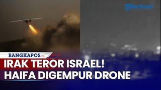 Israel Diteror Irak Tanpa Henti Lusinan Drone Gempur Haifa Ketiga Terbesar Ketiga Zionis
