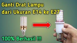 Cara Mengganti Drat Lampu LED dari Ukuran E14 ke E27  Terbaru 2024