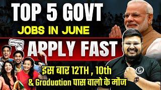 Top 5 Govt Jobs In June  10th 12th Pass Government Jobs 2024  Govt Job Vacancy 2024  Govt Jobs