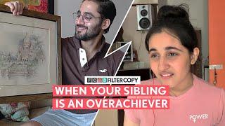 FilterCopy  When Your Sibling Is An Overachiever  Ft. Revathi Pillai and Abhinav Verma