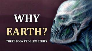 Why Did The Aliens Pick Earth?  Three Body Problem Series