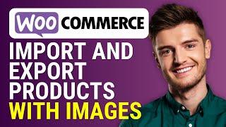 How to Import and Export Woocommerce Products With Images  2024