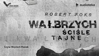 Wałbrzych. Ściśle tajne - audiobook  Robert Foks czyta Wojciech Masiak