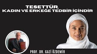 Tesettür Kadın ve Erkeğe Tedbir İçindir - Prof. Dr. Gazi Özdemir