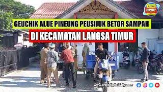 GEUCHIK ALUE PINEUNG PEUSIJUK BETOR SAMPAH DI KECAMATAN LANGSA TIMUR KOTA LANGSA ACEH