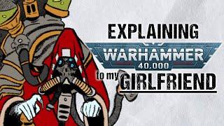 Explaining ADEPTUS MECHANICUS To My Girlfriend