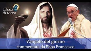 Il Vangelo di oggi Sabato 14 Settembre dal Vangelo secondo Giovanni commentato dal Papa