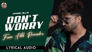 Dont Worry Jassie Gill Full Audio  Mani Longia  Starboy X  Alll Rounder