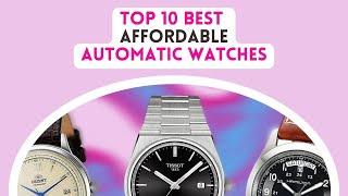 Timeless Style on a Budget Top 10 Affordable Automatic Watches