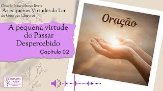 Oração_Virtude do Passar DespercebidoAs pequenas virtudes do Lar