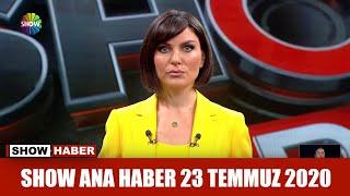 Show Ana Haber 23 Temmuz 2020