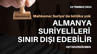 Almanya Suriyeliler sınır dışı edilebilir - 24 Temmuz 2024 Oktan Erdikmen