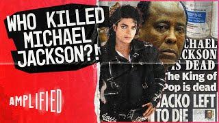 The Truth Behind The Death of An Icon  Killing Michael Jackson  Amplified