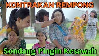 SONDANG PENGEN KESAWAH  KONTRAKAN REMPONG EPISODE 510