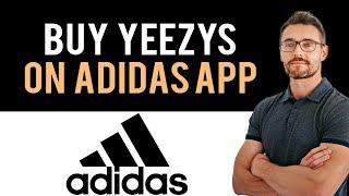  How to Buy Yeezys on Adidas App Full Guide