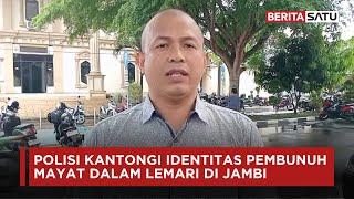 Polisi Kantongi Identitas Pembunuh Mayat Dalam Lemari di Jambi  Beritasatu