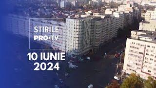 Știrile PRO TV - 10 Iunie 2024