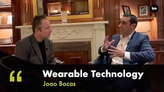 The Biggest Wearable Trends In 2020 - In conversation with Joao Bocas