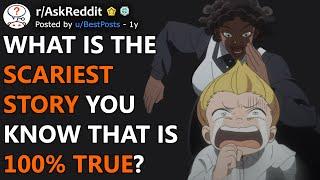 Whats The Scariest Story You KNOW Is 100% True? rAskReddit