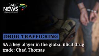 Drug Trafficking  SA a key player in the global illicit drug trade Chad Thomas