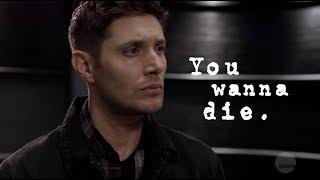 You wanna die...  Dean Winchester 13x05