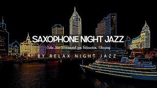 Saxophone Night Jazz - Smooth Slow Sax Jazz Music & Calm Jazz Instrumental for Relaxation Sleeping