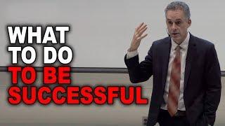 Jordan Peterson What To Do To Be Successful