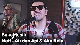 Naif - Air & Api dan Aku Rela Medley  BukaMusik