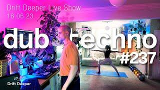 Dub Techno & Deep House Mix - Drift Deeper Live Show 237 - 18.06.23