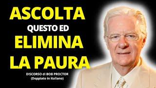 Elimina la PAURA dalla tua vita - Bob Proctor Italiano