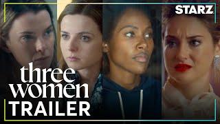 Three Women  Official Trailer  STARZ