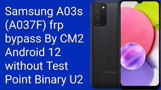 How To Samsung A03s A037F frp bypass By CM2 Android 12 without Test Point Binary U2