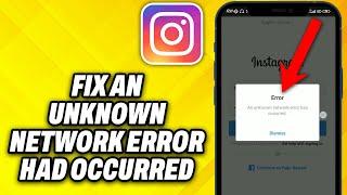 How To Fix Instagram An Unknown Network Error Had Occurred Problem 2024