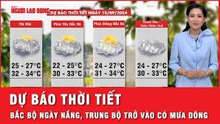 Dự báo thời tiết 15-9 Bắc Bộ duy trì ngày nắng từ Trung Bộ trở vào có mưa dông  Thời sự