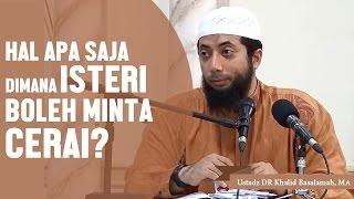 Hal apa saja dimana isteri boleh minta cerai? Ustadz DR Khalid Basalamah MA