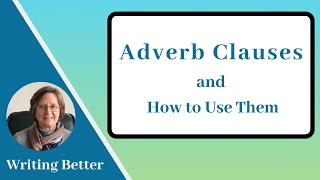 Adverb Clauses and How to Use Them