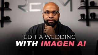 GAME CHANGER  Editing a Full Wedding with Imagen AI