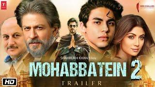 Mohabbatein 2 - HINDI Trailer  Shah Rukh Khan  Shilpa Shetty  Aryan Khan  Anupam Kher 