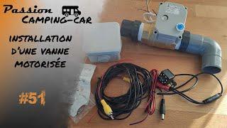 Episode 51  ️ Tutoriel ️ Installation dune vanne motorisée pour les eaux grises de camping car