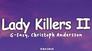 G-Eazy - Lady Killers II Christoph Andersson Remix Lyrics