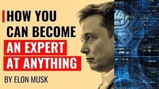 Elon Musks 3 Rules To Learning Anything