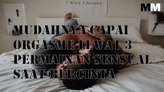 MUDAHNYA CAPAI ORGASME LEWAT 3 PERMAINAN SENSUAL SAAT BERCINTA