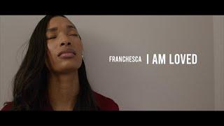 Franchesca - I Am Loved Official Music Video