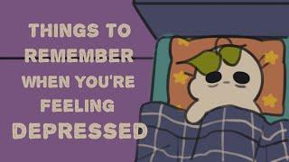 7 Things To Remember When Youre Feeling Depressed