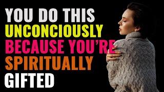 15 Things You Unconsciously Do Because Youre Spiritually Gifted  Spirituality