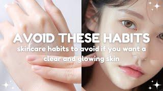 skincare habits to avoid if you want a clear and glowing skin 