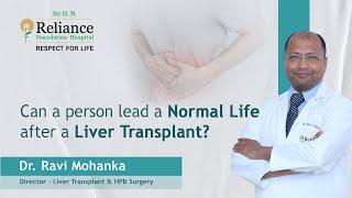 Can a person lead a normal life after a liver transplant  Dr. Ravi Mohanka